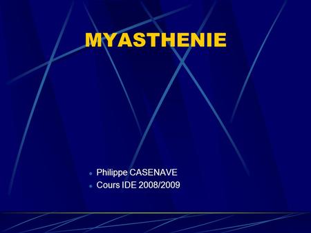 MYASTHENIE Philippe CASENAVE Cours IDE 2008/2009.