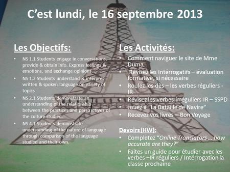C’est lundi, le 16 septembre 2013 Les Objectifs: NS 1.1 Students engage in conversations, provide & obtain info. Express feelings & emotions, and exchange.