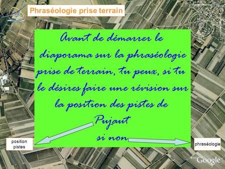 35 31 17 13 Phraséologie prise terrain PAP Para. Piste treuil Le présent diaporama a été réalisé uniquement et strictement dans le cadre de l’activité.