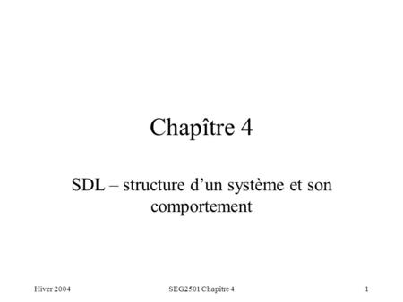 Hiver 2004SEG2501 Chapître 41 Chapître 4 SDL – structure d’un système et son comportement.