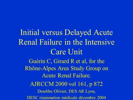 Initial versus Delayed Acute Renal Failure in the Intensive Care Unit Guérin C, Girard R et al, for the Rhône-Alpes Area Study Group on Acute Renal Failure.