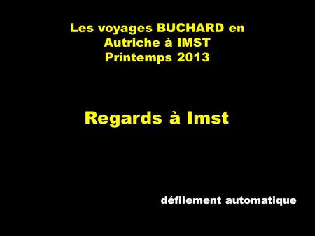 Les voyages BUCHARD en Autriche à IMST Printemps 2013 Regards à Imst défilement automatique.