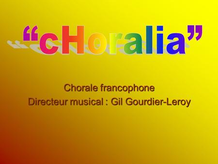 Chorale francophone Directeur musical : Gil Gourdier-Leroy.