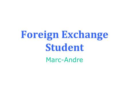 Foreign Exchange Student Marc-Andre First Letter Dear Marc-Andre, Je m’appelle Joseph Federer. Je suis brun, grand, et mince. J’aime faire du photo,