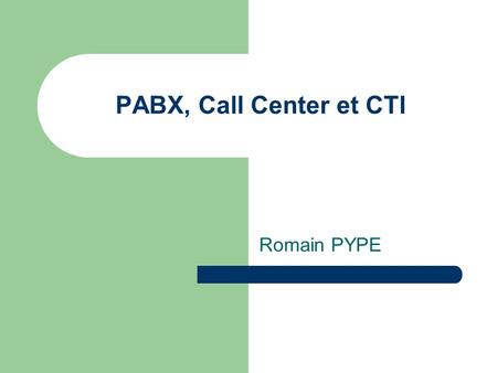 PABX, Call Center et CTI Romain PYPE.