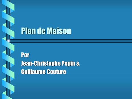 Plan de Maison Par Jean-Christophe Pepin & Guillaume Couture.