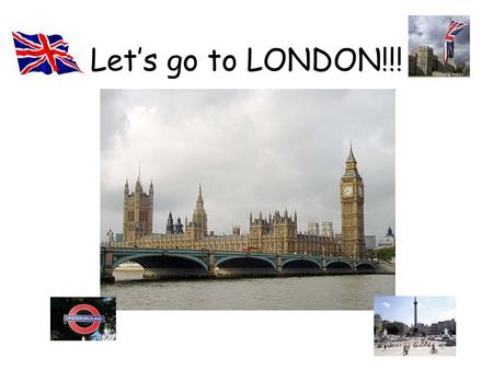Let’s go to LONDON!!!.