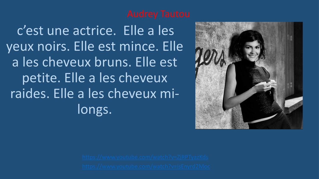 Audrey Tautou C Est Une Actrice Elle A Les Yeux Noirs Elle Est Mince Elle A Les Cheveux Bruns Elle Est Petite Elle A Les Cheveux Raides Elle Ppt Telecharger