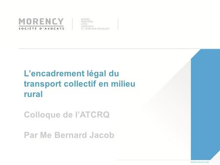L’encadrement légal du transport collectif en milieu rural Colloque de l’ATCRQ Par Me Bernard Jacob.