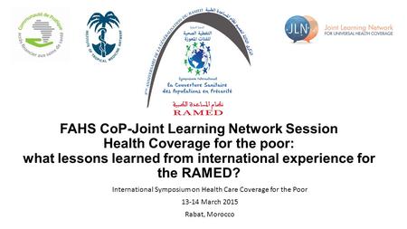 FAHS CoP-Joint Learning Network Session Health Coverage for the poor: what lessons learned from international experience for the RAMED? International Symposium.