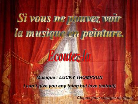 Cliquer pour changer de diapo M MM Musique : LUCKY THOMPSON I can’t give you any thing but love (extrait)