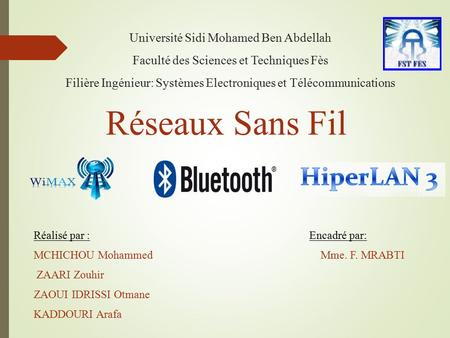 Université Sidi Mohamed Ben Abdellah Faculté des Sciences et Techniques Fès Filière Ingénieur: Systèmes Electroniques et Télécommunications Réseaux Sans.