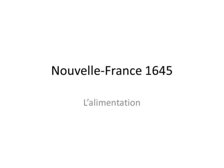 Nouvelle-France 1645 L’alimentation.