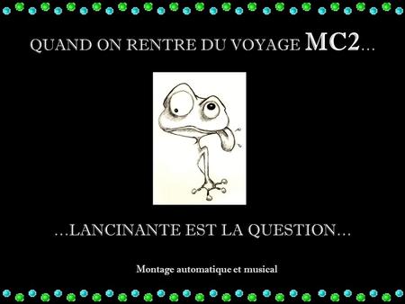 QUAND ON RENTRE DU VOYAGE MC2 … Montage automatique et musical …LANCINANTE EST LA QUESTION…