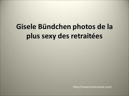 Gisele Bündchen photos de la plus sexy des retraitées