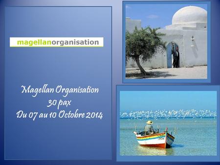 Magellan Organisation 30 pax Du 07 au 10 Octobre 2014.