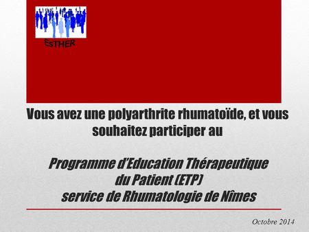 EsTHER Vous avez une polyarthrite rhumatoïde, et vous souhaitez participer au Programme d’Education Thérapeutique du Patient (ETP) service de Rhumatologie.