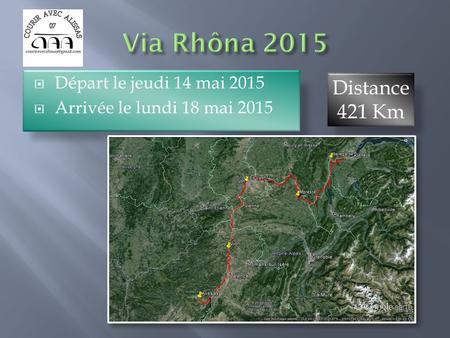  Départ le jeudi 14 mai 2015  Arrivée le lundi 18 mai 2015 Distance 421 Km.