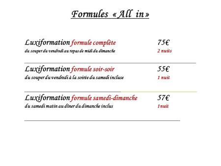 Formules « All in » Luxiformation formule complète 75€ du souper du vendredi au repas de midi du dimanche 2 nuits ___________________________________________________________________________________________________________________________________________.