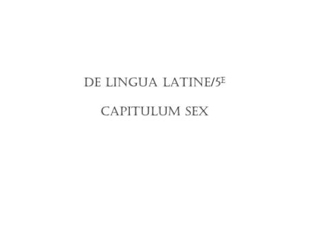 De lingua latine/5 e capitulum sex. Ad exercendum.
