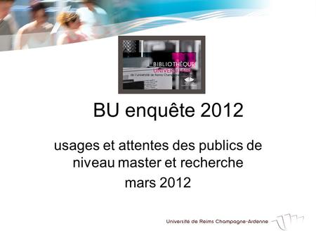 BU enquête 2012 usages et attentes des publics de niveau master et recherche mars 2012.