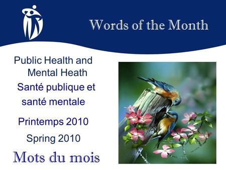 Words of the Month Printemps 2010 Spring 2010 Mots du mois Public Health and Mental Heath Santé publique et santé mentale.