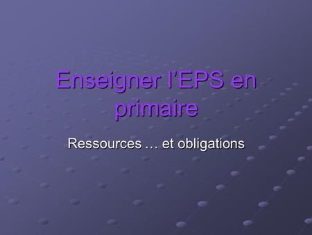 Enseigner l’EPS en primaire Ressources … et obligations.