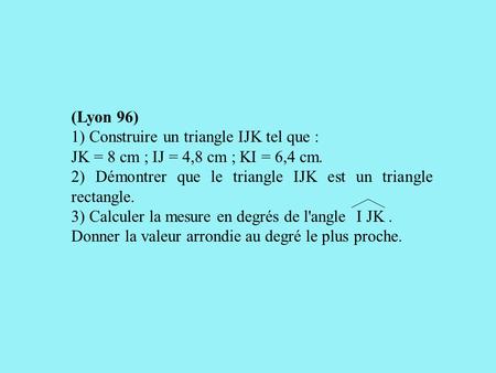 (Lyon 96) 1) Construire un triangle IJK tel que :