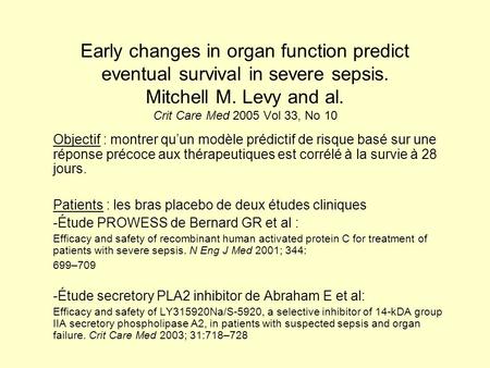 Early changes in organ function predict eventual survival in severe sepsis. Mitchell M. Levy and al. Crit Care Med 2005 Vol 33, No 10 Objectif : montrer.