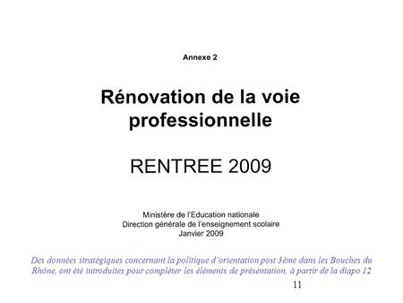 11 Des données stratégiques concernant la politique d’orientation post 3ème dans les Bouches du Rhône, ont été introduites pour compléter les éléments.