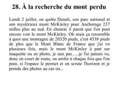 28. À la recherche du mont perdu Lundi 2 juillet, on quitte Denali, son parc national et son mystérieux mont McKinley pour Anchorage 237 milles plus au.