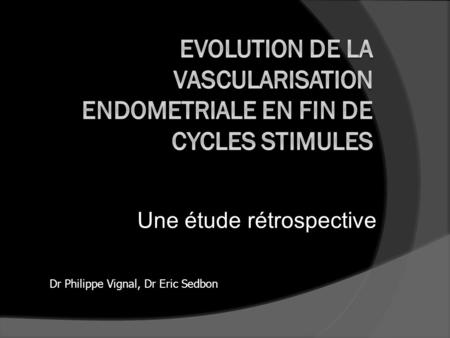 EVOLUTION DE La vascularisation endometriale EN FIN DE CYCLES STIMULES