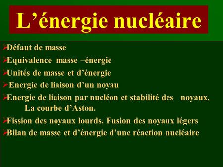 L’énergie nucléaire Défaut de masse Equivalence masse –énergie