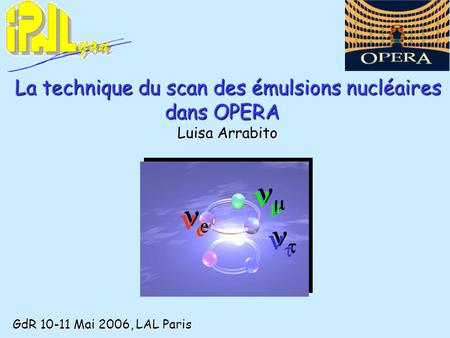 La technique du scan des émulsions nucléaires dans OPERA Luisa Arrabito e e     GdR 10-11 Mai 2006, LAL Paris.