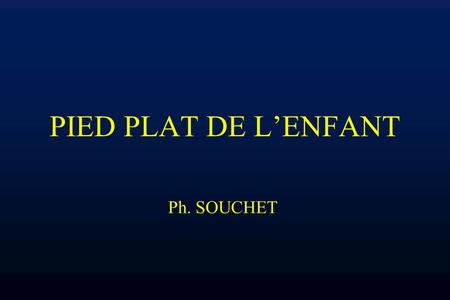 PIED PLAT DE L’ENFANT Ph. SOUCHET.