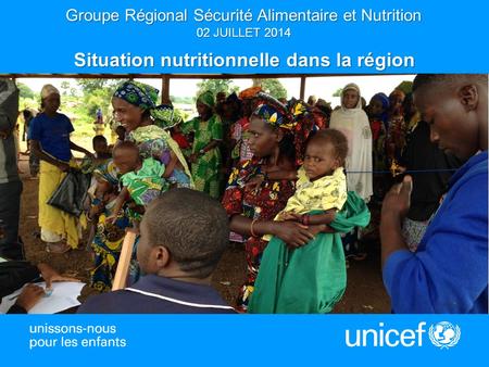 1 Groupe Régional Sécurité Alimentaire et Nutrition 02 JUILLET 2014 Situation nutritionnelle dans la région.