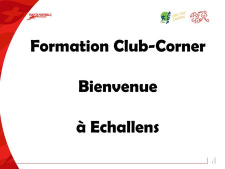 1 Formation Club-Corner Bienvenue à Echallens. Vos interlocuteurs de ce soir Philippe Borloz Membre de la Commission des arbitres ACVF Instructeur 2 Alain.