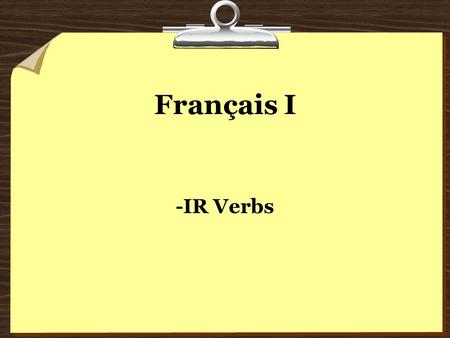 Français I -IR Verbs.