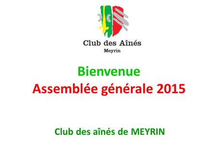 Bienvenue Assemblée générale 2015