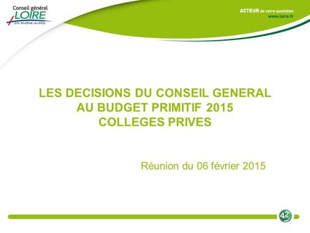 LES DECISIONS DU CONSEIL GENERAL AU BUDGET PRIMITIF 2015 COLLEGES PRIVES Réunion du 06 février 2015.