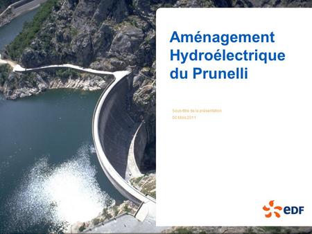 Aménagement Hydroélectrique du Prunelli Sous-titre de la présentation 00 Mois 2011.