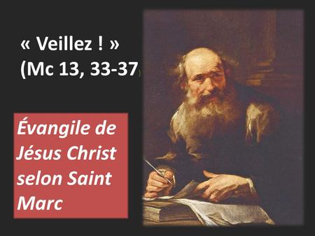 « Veillez ! »  (Mc 13, 33-37) Évangile de Jésus Christ selon Saint Marc.