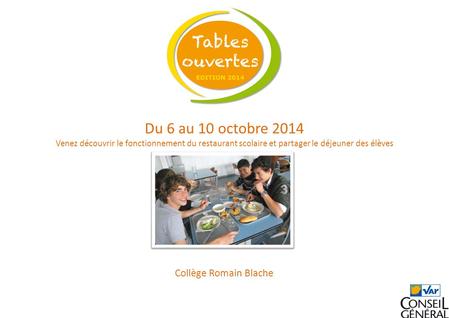 Du 6 au 10 octobre 2014 Venez découvrir le fonctionnement du restaurant scolaire et partager le déjeuner des élèves Collège Romain Blache.