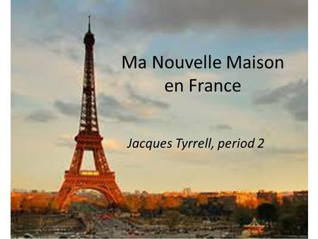 Ma Nouvelle Maison en France Jacques Tyrrell, period 2.