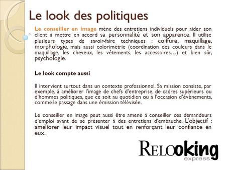 Le look des politiques Le conseiller en image mène des entretiens individuels pour aider son client à mettre en accord sa personnalité et son apparence.