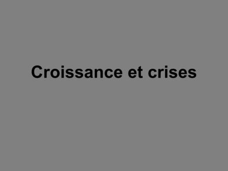 Croissance et crises.