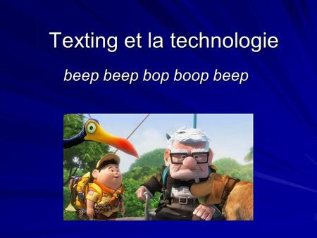 Texting et la technologie beep beep bop boop beep.