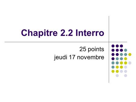 Chapitre 2.2 Interro 25 points jeudi 17 novembre.