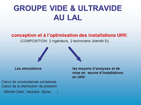 GROUPE VIDE & ULTRAVIDE AU LAL conception et à l’optimisation des installations UHV. les moyens d’analyses et de mise en œuvre d’installations en UHV (COMPOSITION:2.