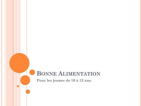 B ONNE A LIMENTATION Pour les jeunes de 10 à 12 ans.